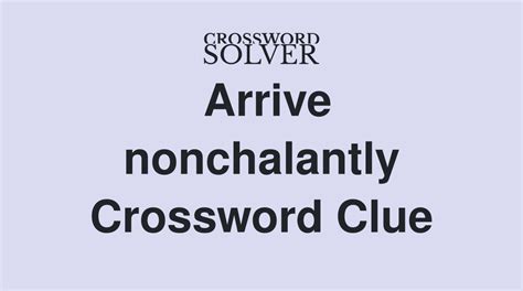 Entered nonchalantly crossword clue - The Crossword Solver found 30 answers to "nonchalantly unconcerned", 5 letters crossword clue. The Crossword Solver finds answers to classic crosswords and cryptic crossword puzzles. Enter the length or pattern for better results. Click the answer to find similar crossword clues. 